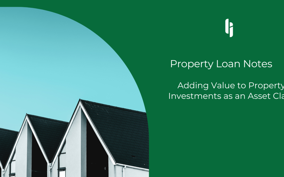 Property Loan Notes: Adding Value to Property Investments as an Asset Class